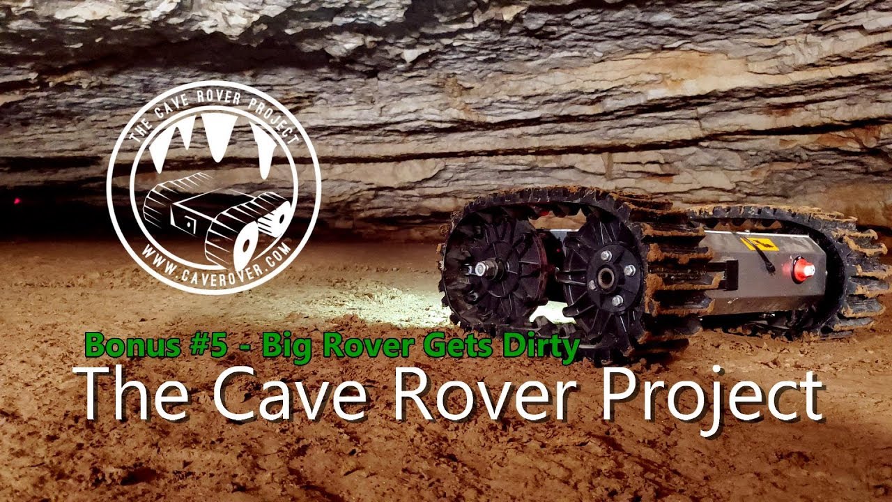 The Cave Rover™ Project - Bonus #5 - Big Rover gets Dirty